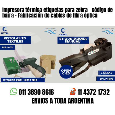 Impresora térmica etiquetas para zebra  código de barra - Fabricación de cables de fibra óptica